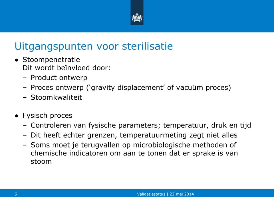 parameters; temperatuur, druk en tijd Dit heeft echter grenzen, temperatuurmeting zegt niet alles Soms