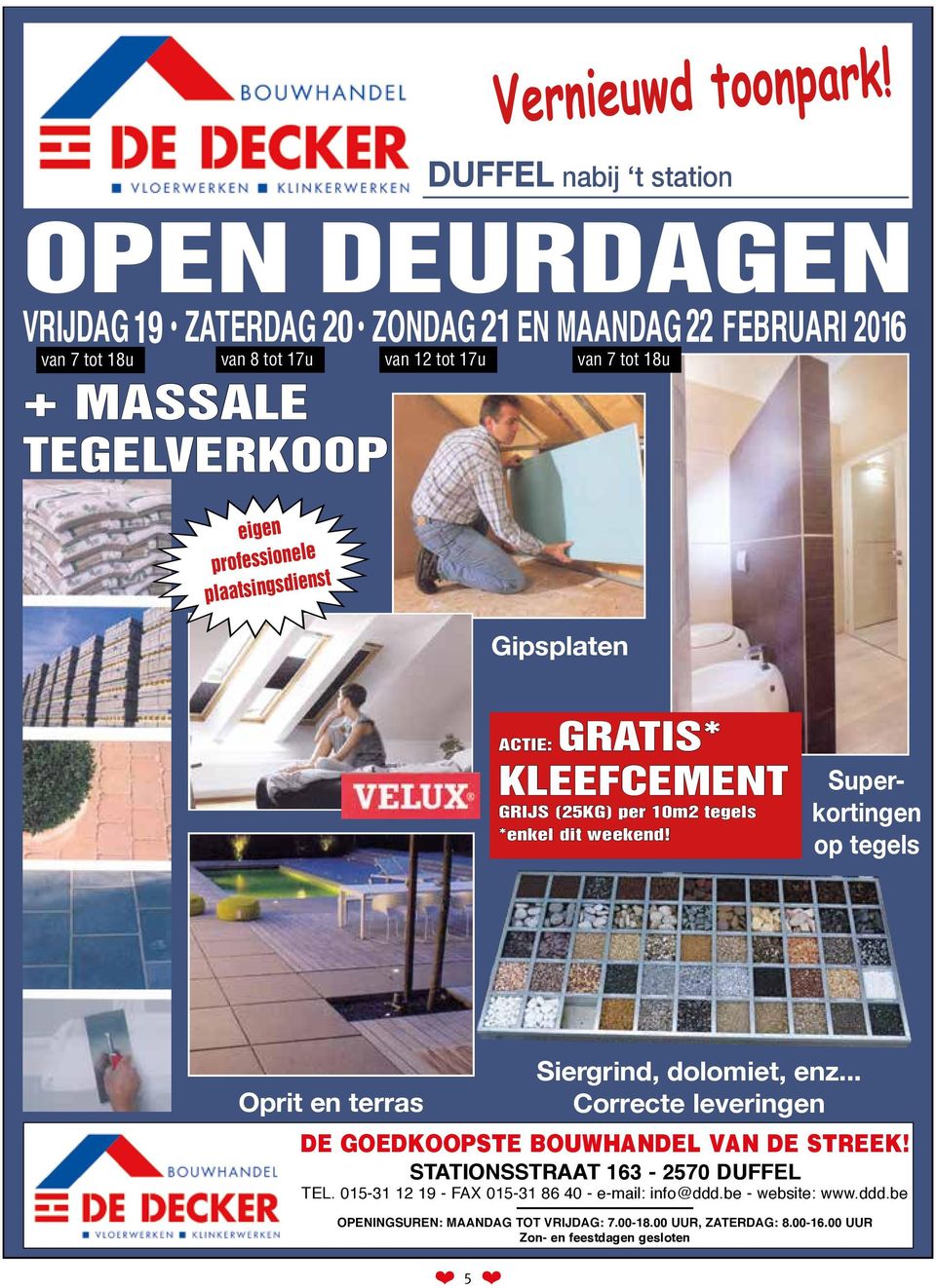 van 7 tot 18u eigen professionele plaatsingsdienst Gipsplaten ACTIE: GRATIS* KLEEFCEMENT GRIJS (25KG) per 10m2 tegels *enkel dit weekend!