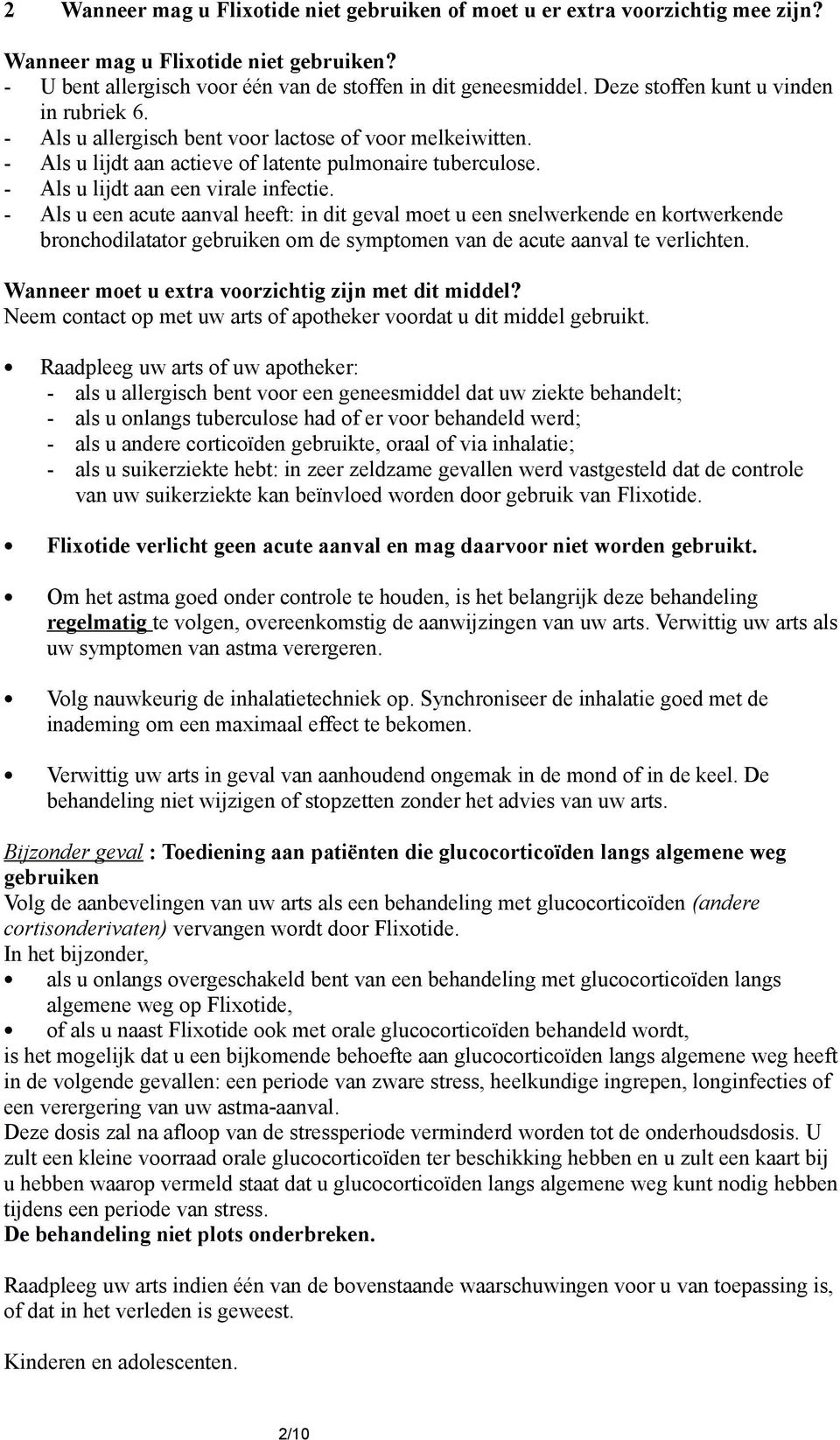 - Als u een acute aanval heeft: in dit geval moet u een snelwerkende en kortwerkende bronchodilatator gebruiken om de symptomen van de acute aanval te verlichten.