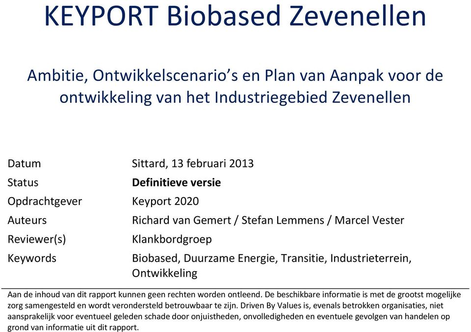 Aan de inhoud van dit rapport kunnen geen rechten worden ontleend. De beschikbare informatie is met de grootst mogelijke zorg samengesteld en wordt verondersteld betrouwbaar te zijn.