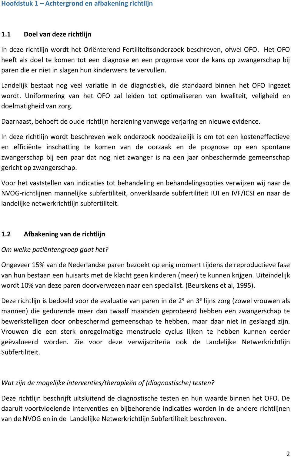 Landelijk bestaat nog veel variatie in de diagnostiek, die standaard binnen het OFO ingezet wordt.