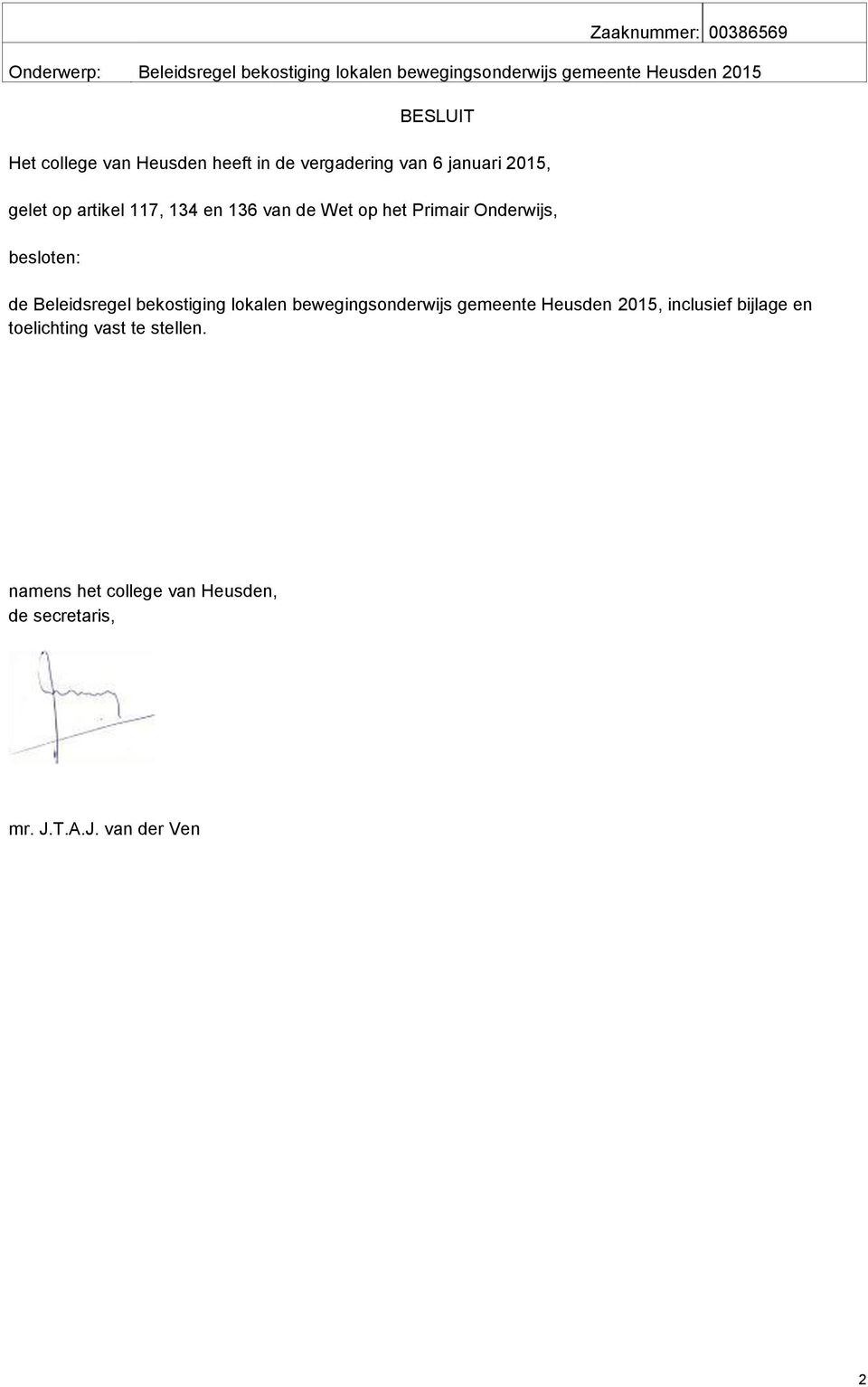 het Primair Onderwijs, besloten: de Beleidsregel bekostiging lokalen bewegingsonderwijs gemeente Heusden 2015,