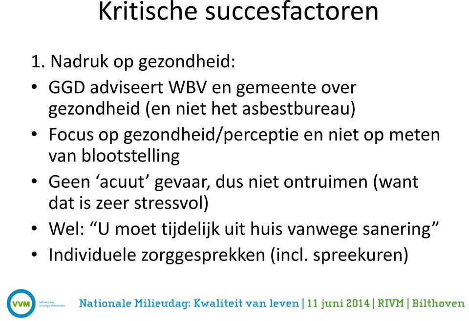 asbestbureau) Focus op gezondheid/perceptie en niet op meten van blootstelling Geen