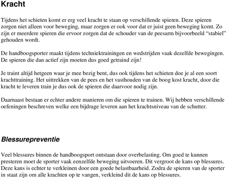 De handboogsporter maakt tijdens techniektrainingen en wedstrijden vaak dezelfde bewegingen. De spieren die dan actief zijn moeten dus goed getraind zijn!