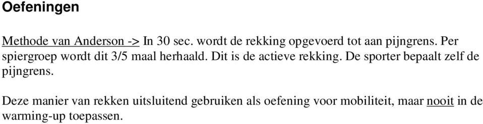 Per spiergroep wordt dit 3/5 maal herhaald. Dit is de actieve rekking.