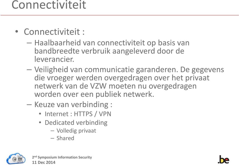 De gegevens die vroeger werden overgedragen over het privaat netwerk van de VZW moeten nu