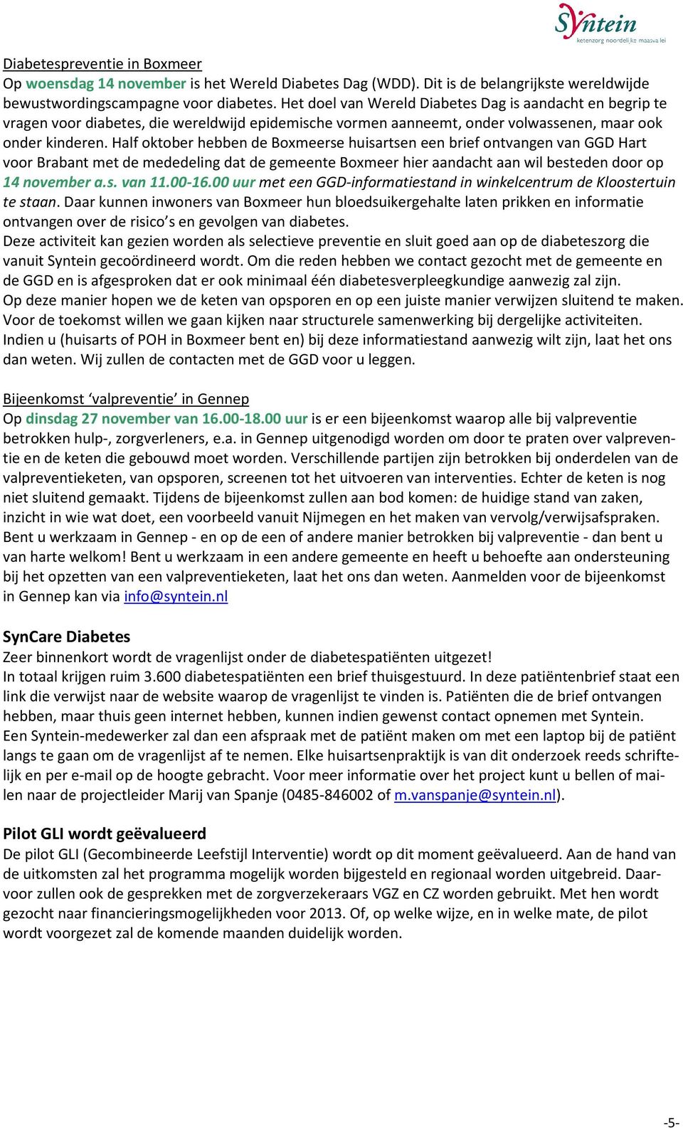 Half oktober hebben de Boxmeerse huisartsen een brief ontvangen van GGD Hart voor Brabant met de mededeling dat de gemeente Boxmeer hier aandacht aan wil besteden door op 14 november a.s. van 11.