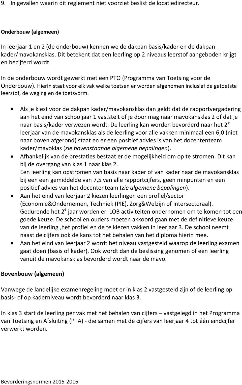 Hierin staat voor elk vak welke toetsen er worden afgenomen inclusief de getoetste leerstof, de weging en de toetsvorm.