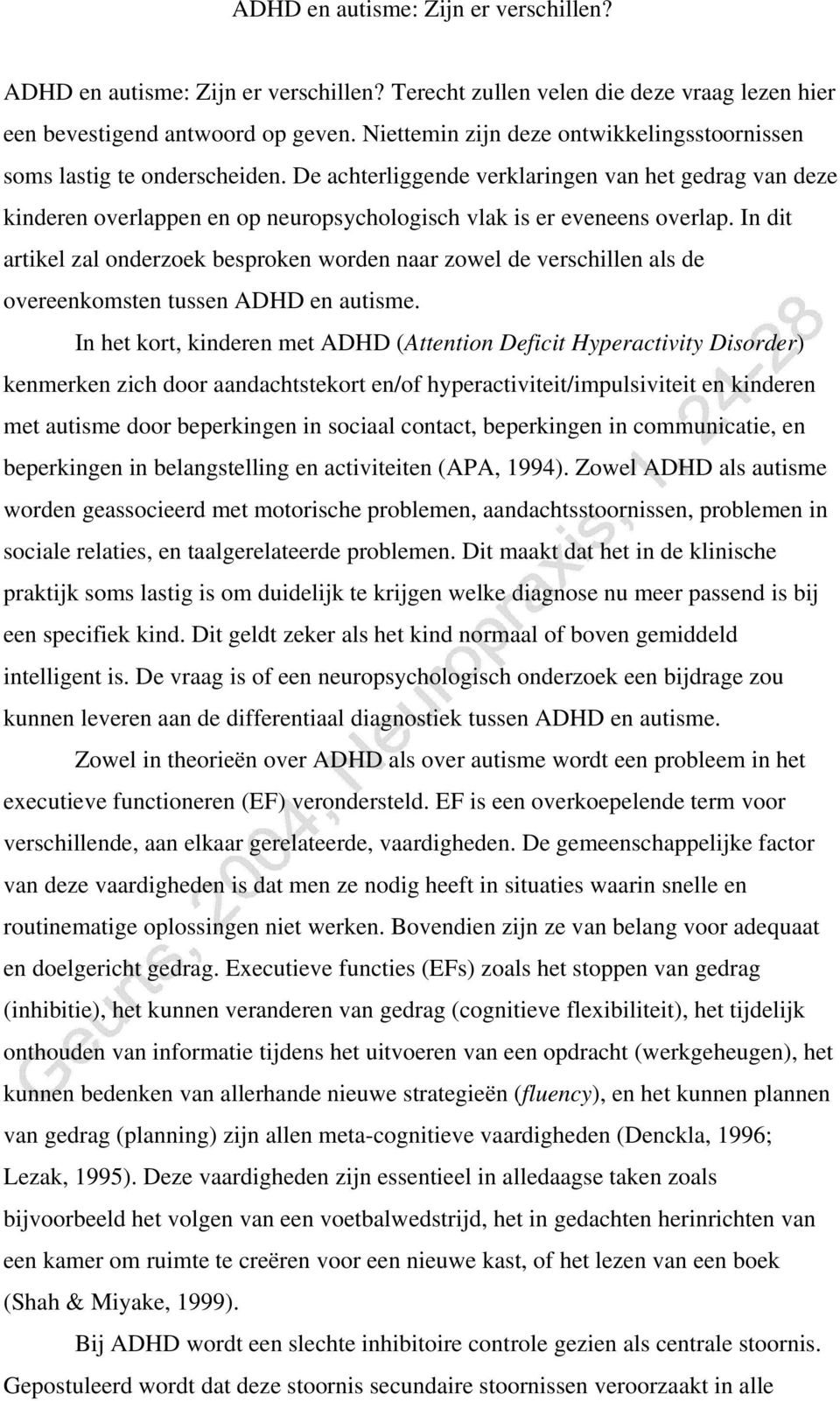 De achterliggende verklaringen van het gedrag van deze kinderen overlappen en op neuropsychologisch vlak is er eveneens overlap.