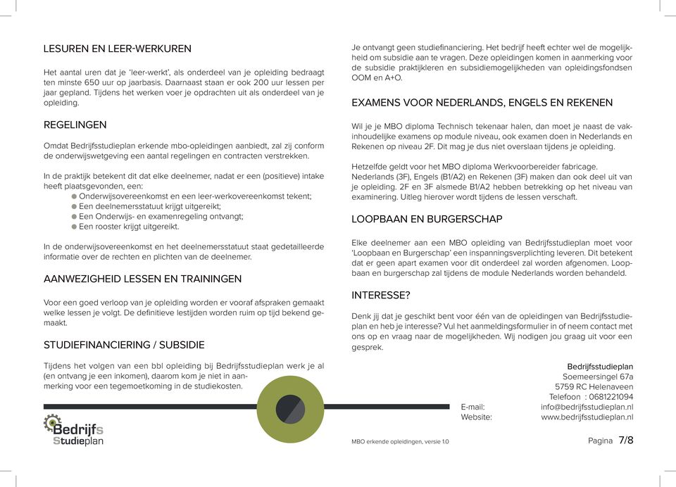 Regelingen Omdat Bedrijfsstudieplan erkende mbo-opleidingen aanbiedt, zal zij conform de onderwijswetgeving een aantal regelingen en contracten verstrekken.