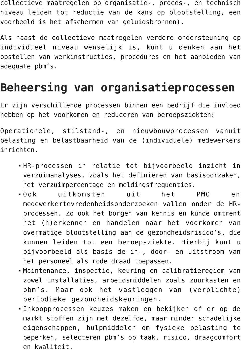 Beheersing van organisatieprocessen Er zijn verschillende processen binnen een bedrijf die invloed hebben op het voorkomen en reduceren van beroepsziekten: Operationele, stilstand-, en