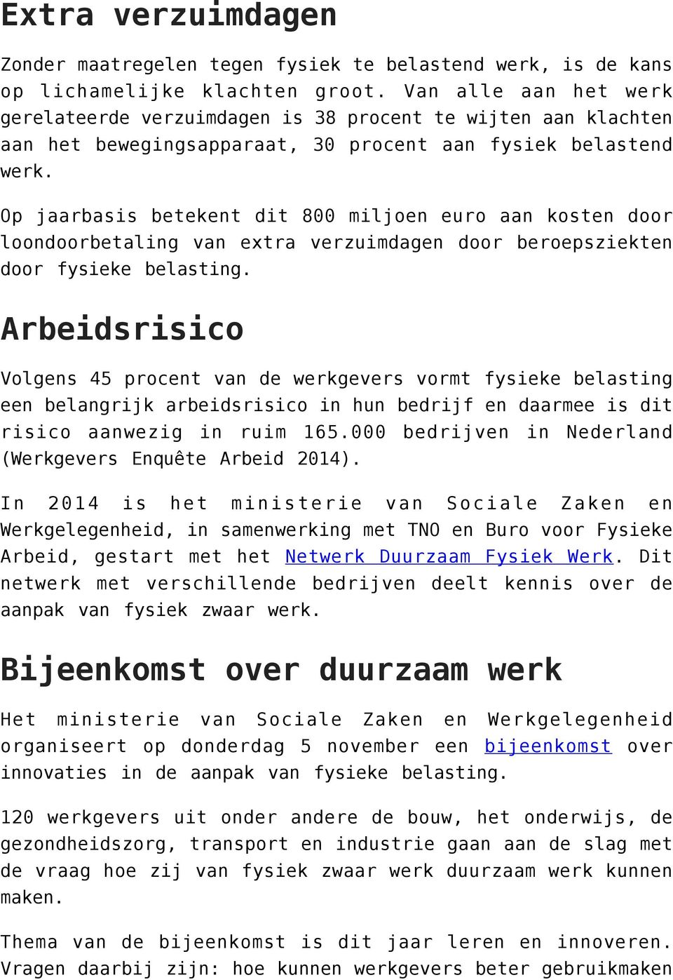 Op jaarbasis betekent dit 800 miljoen euro aan kosten door loondoorbetaling van extra verzuimdagen door beroepsziekten door fysieke belasting.