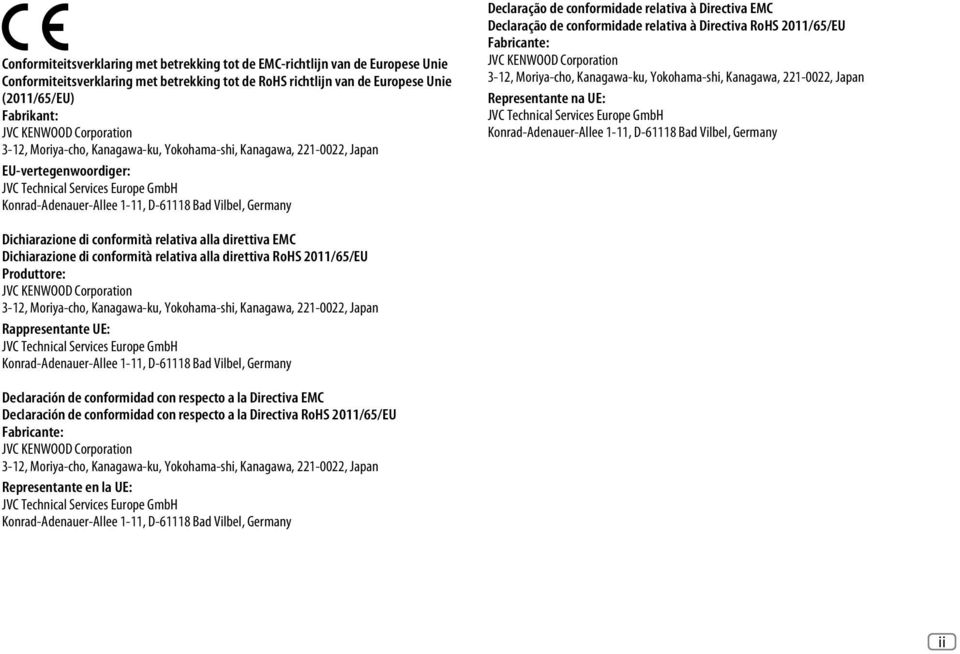 Declaração de conformidade relativa à Directiva EMC Declaração de conformidade relativa à Directiva RoHS 2011/65/EU Fabricante: JVC KENWOOD Corporation 3-12, Moriya-cho, Kanagawa-ku, Yokohama-shi,