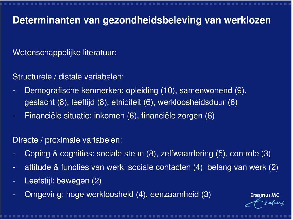 inkomen (6), financiële zorgen (6) Directe / proximale variabelen: - Coping & cognities: sociale steun (8), zelfwaardering (5), controle