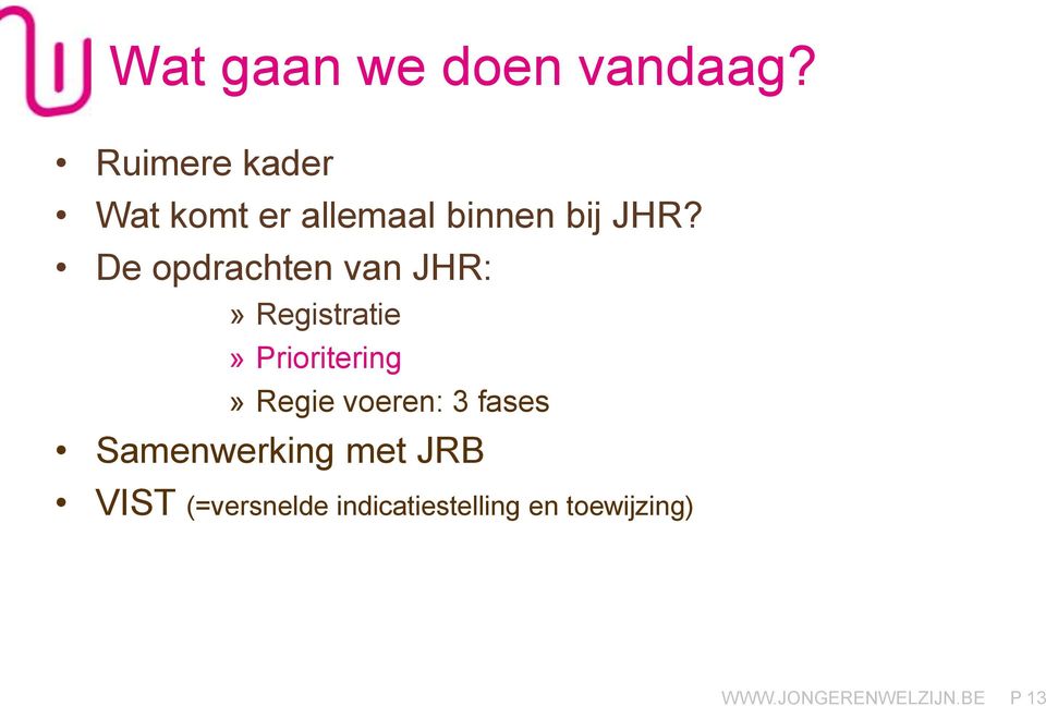 De opdrachten van JHR:» Registratie» Prioritering» Regie