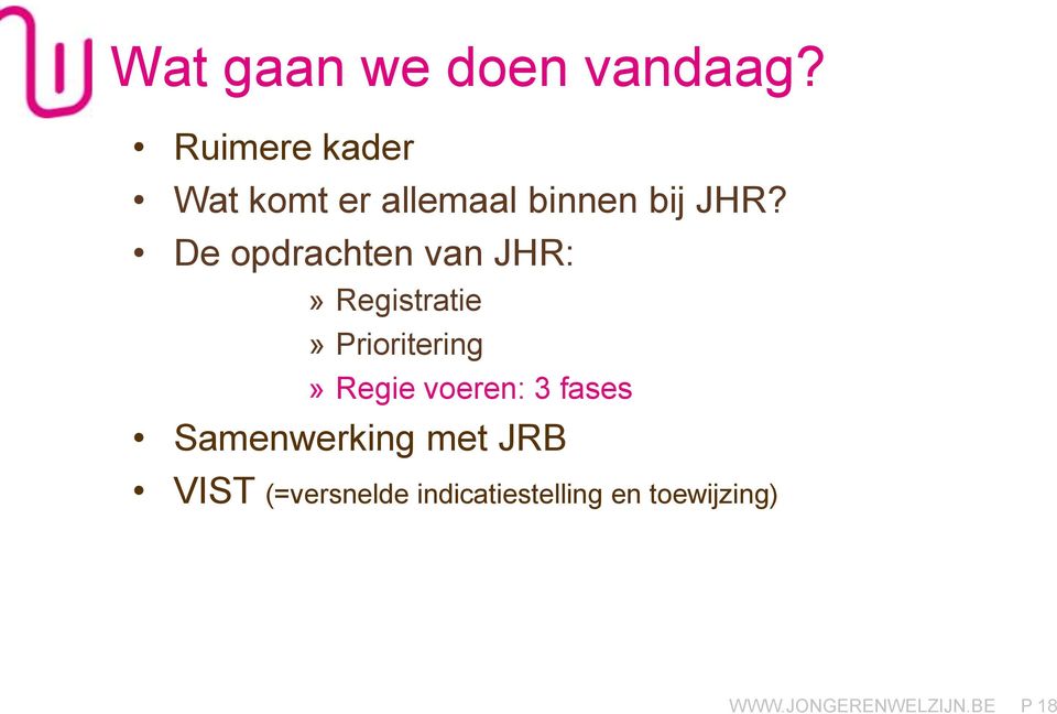 De opdrachten van JHR:» Registratie» Prioritering» Regie