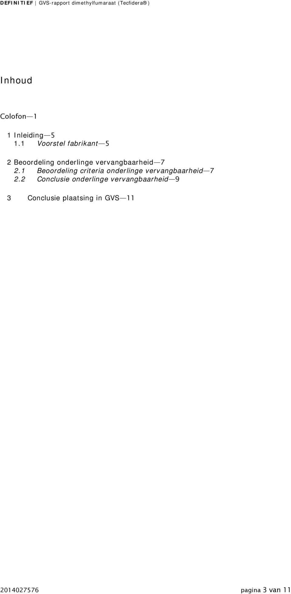 1 Voorstel fabrikant 5 2 Beoordeling onderlinge vervangbaarheid 7 2.