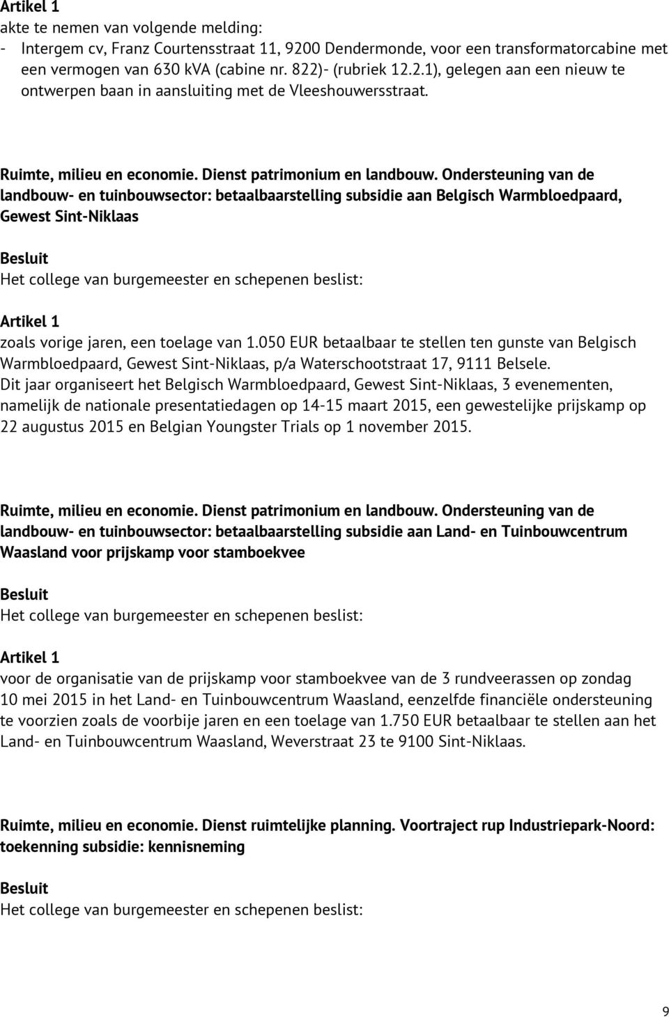 Ondersteuning van de landbouw- en tuinbouwsector: betaalbaarstelling subsidie aan Belgisch Warmbloedpaard, Gewest Sint-Niklaas zoals vorige jaren, een toelage van 1.