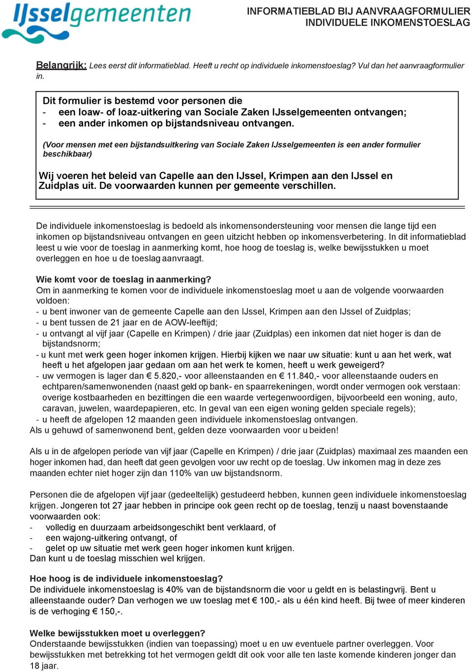 (Voor mensen met een bijstandsuitkering van Sociale Zaken IJsselgemeenten is een ander formulier beschikbaar) Wij voeren het beleid van Capelle aan den IJssel, Krimpen aan den IJssel en Zuidplas uit.