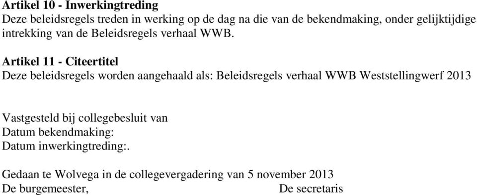 Artikel 11 - Citeertitel Deze beleidsregels worden aangehaald als: Beleidsregels verhaal WWB Weststellingwerf 2013