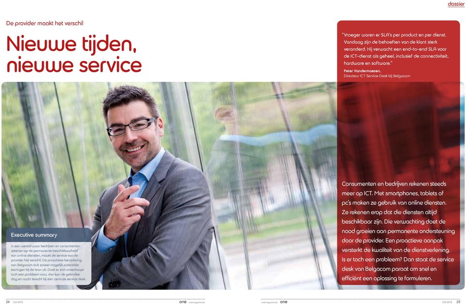Peter Vandermaesen, Directeur ICT Service Desk bij Belgacom Executive summary In een wereld waar bedrijven en consumenten rekenen op de permanente beschikbaarheid van online diensten, maakt de