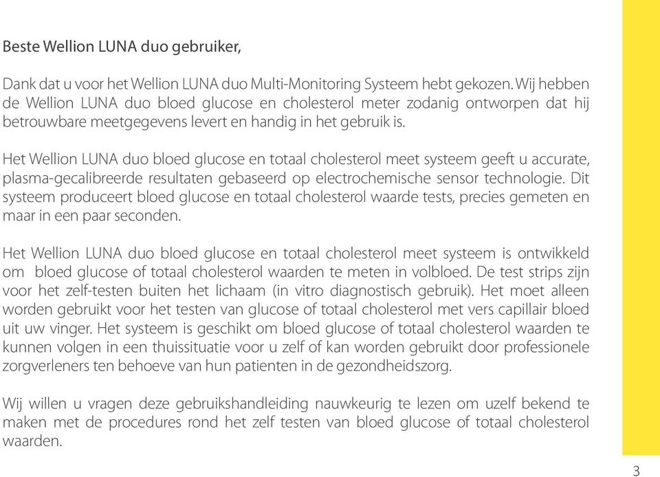 Het Wellion LUNA duo bloed glucose en totaal cholesterol meet systeem geeft u accurate, plasma-gecalibreerde resultaten gebaseerd op electrochemische sensor technologie.