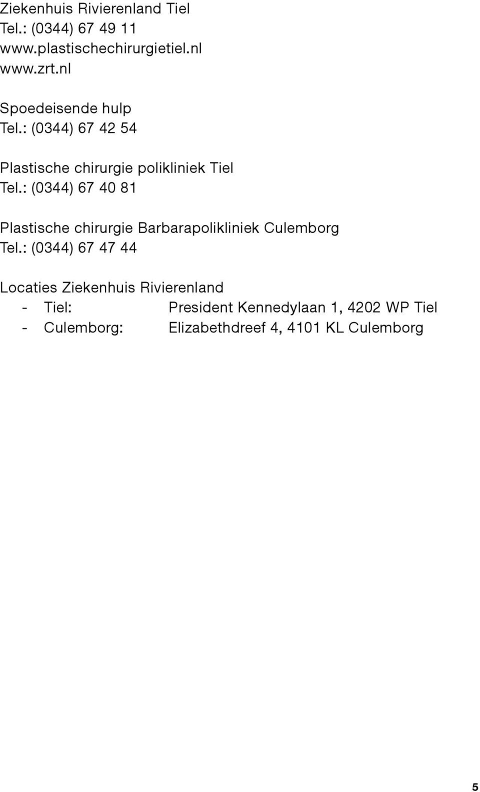 : (0344) 67 40 81 Plastische chirurgie Barbarapolikliniek Culemborg Tel.