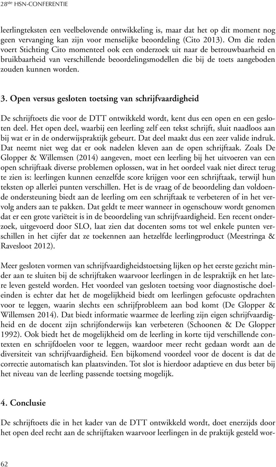 Open versus gesloten toetsing van schrijfvaardigheid De schrijftoets die voor de DTT ontwikkeld wordt, kent dus een open en een gesloten deel.