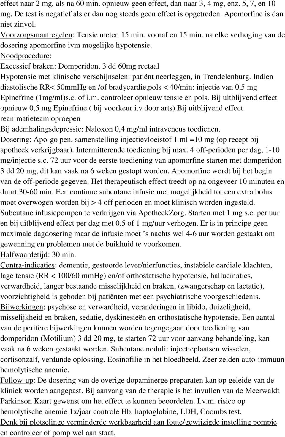Noodprocedure: Excessief braken: Domperidon, 3 dd 60mg rectaal Hypotensie met klinische verschijnselen: patiënt neerleggen, in Trendelenburg.