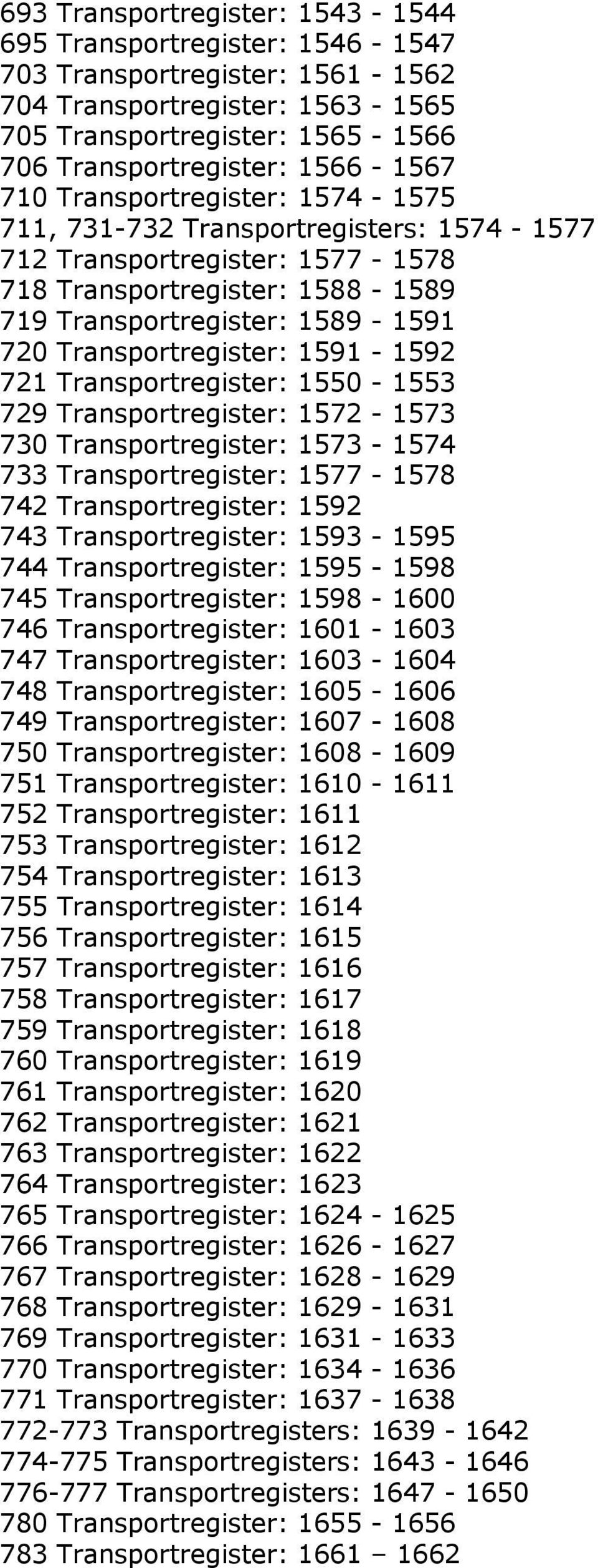 1591-1592 721 Transportregister: 1550-1553 729 Transportregister: 1572-1573 730 Transportregister: 1573-1574 733 Transportregister: 1577-1578 742 Transportregister: 1592 743 Transportregister: