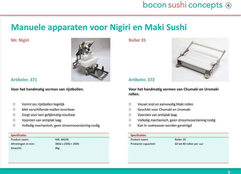 stroomvoorziening nodig Vouwt snel en eenvoudig Maki rollen Geschikt voor Chumaki en Uromaki Voorzien van antiplak laag Volledig mechanisch, geen