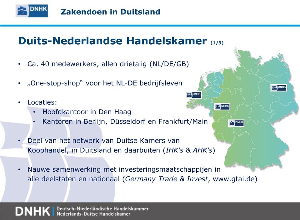 Hoofdkantoor in Den Haag Kantoren in Berlijn, Düsseldorf en Frankfurt/Main Deel van het netwerk van Duitse