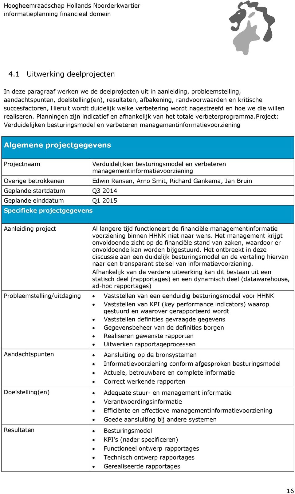 project: Verduidelijken besturingsmodel en verbeteren managementinformatievoorziening Algemene projectgegevens Projectnaam Overige betrokkenen Verduidelijken besturingsmodel en verbeteren