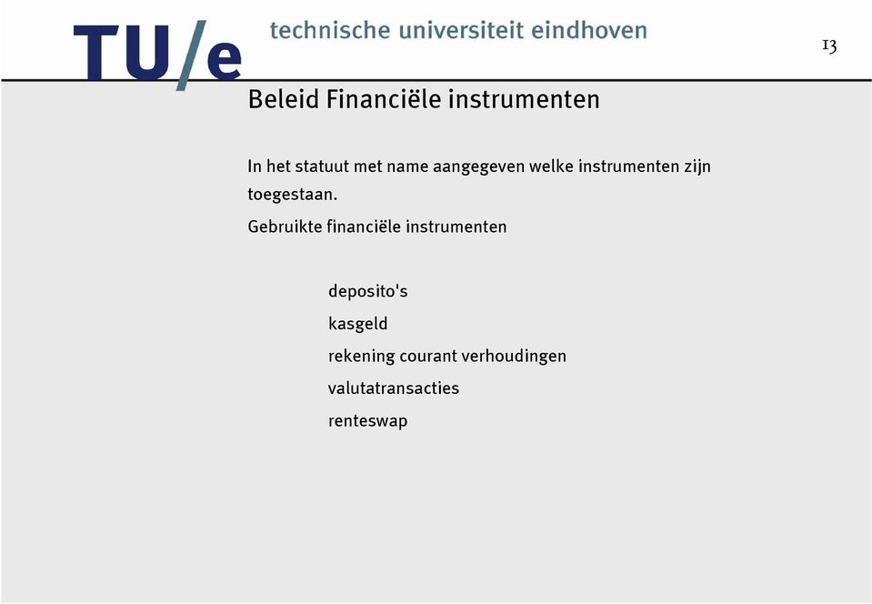 Gebruikte financiële instrumenten deposito's kasgeld