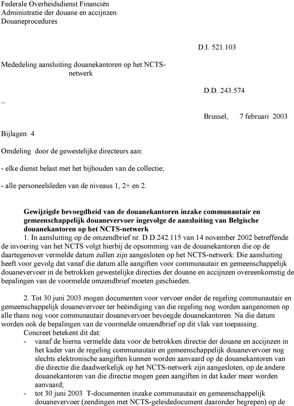 Gewijzigde bevoegdheid van de douanekantoren inzake communautair en gemeenschappelijk douanevervoer ingevolge de aansluiting van Belgische douanekantoren op het NCTS-netwerk 1.