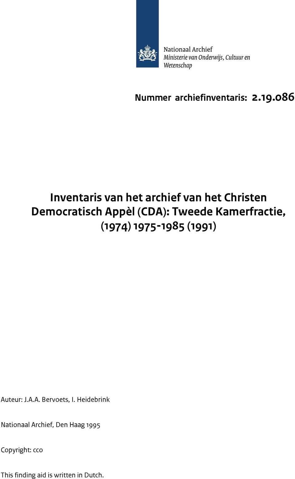(CDA): Tweede Kamerfractie, (1974) 1975-1985 (1991) Auteur: J.A.A. Bervoets, I.