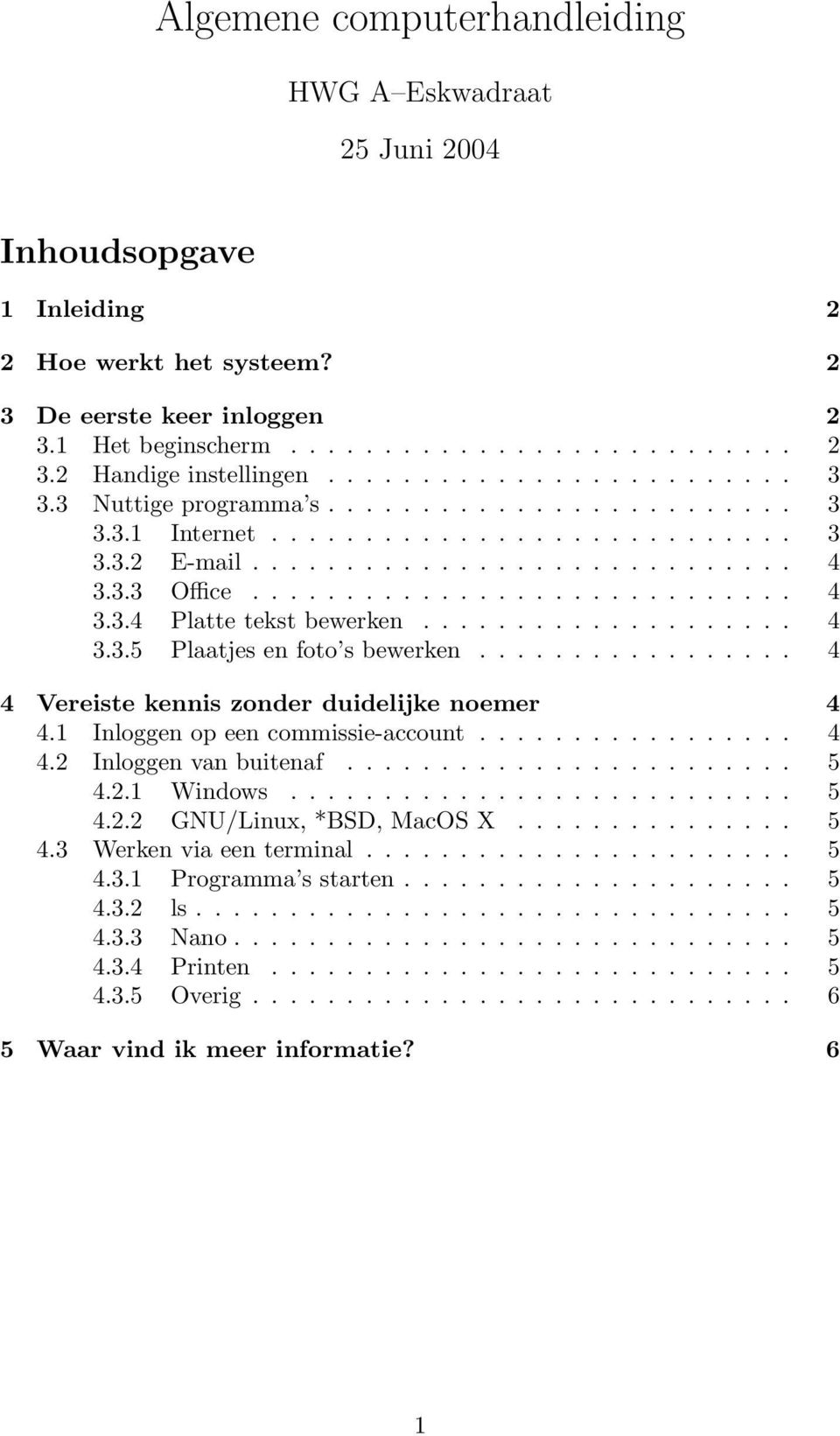 ................... 4 3.3.5 Plaatjes en foto s bewerken................. 4 4 Vereiste kennis zonder duidelijke noemer 4 4.1 Inloggen op een commissie-account................. 4 4.2 Inloggen van buitenaf.