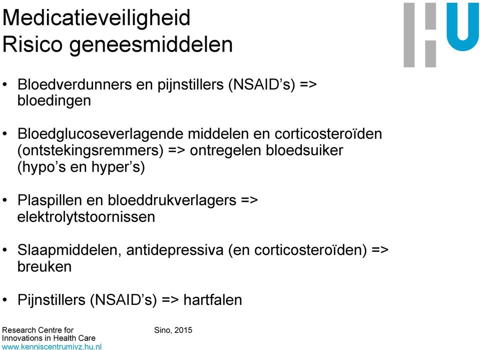 ontregelen bloedsuiker (hypo s en hyper s) Plaspillen en bloeddrukverlagers =>