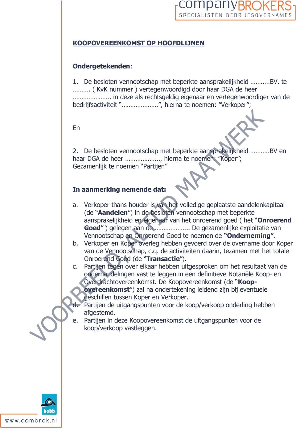 De besloten vennootschap met beperkte aansprakelijkheid..bv en haar DGA de heer.., hierna te noemen: Koper ; Gezamenlijk te noemen Partijen In aanmerking nemende dat: a.