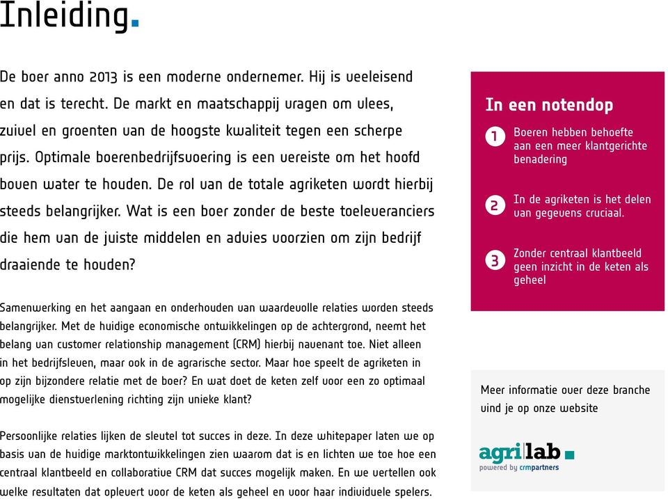 De rol van de totale agriketen wordt hierbij steeds belangrijker. Wat is een boer zonder de beste toeleveranciers die hem van de juiste middelen en advies voorzien om zijn bedrijf draaiende te houden?