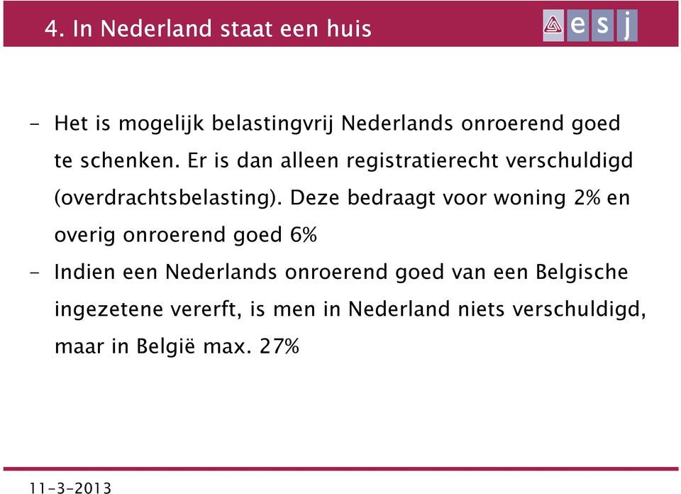 Deze bedraagt voor woning 2% en overig onroerend goed 6% - Indien een Nederlands onroerend