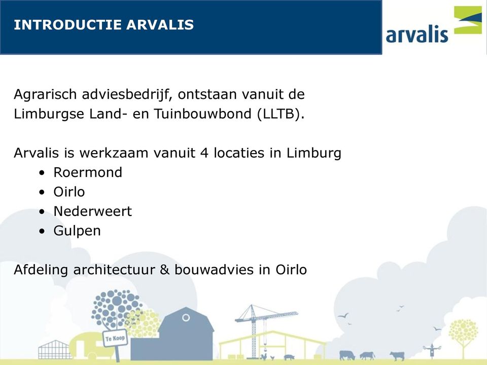 Arvalis is werkzaam vanuit 4 locaties in Limburg Roermond