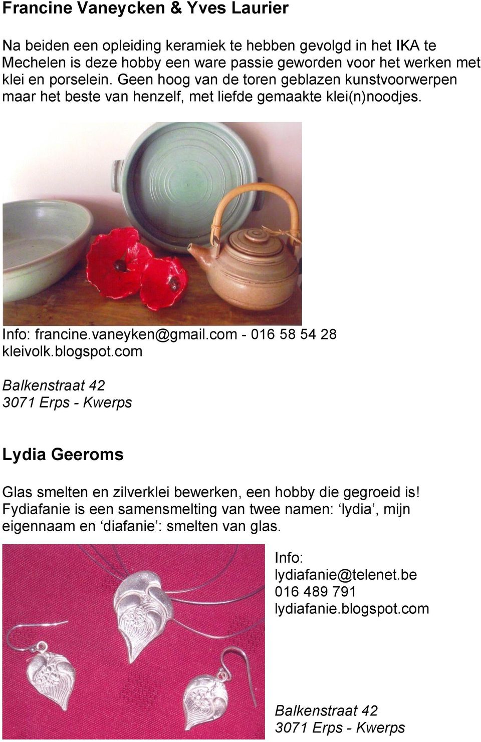 com - 016 58 54 28 kleivolk.blogspot.com Balkenstraat 42 3071 Erps - Kwerps Lydia Geeroms Glas smelten en zilverklei bewerken, een hobby die gegroeid is!