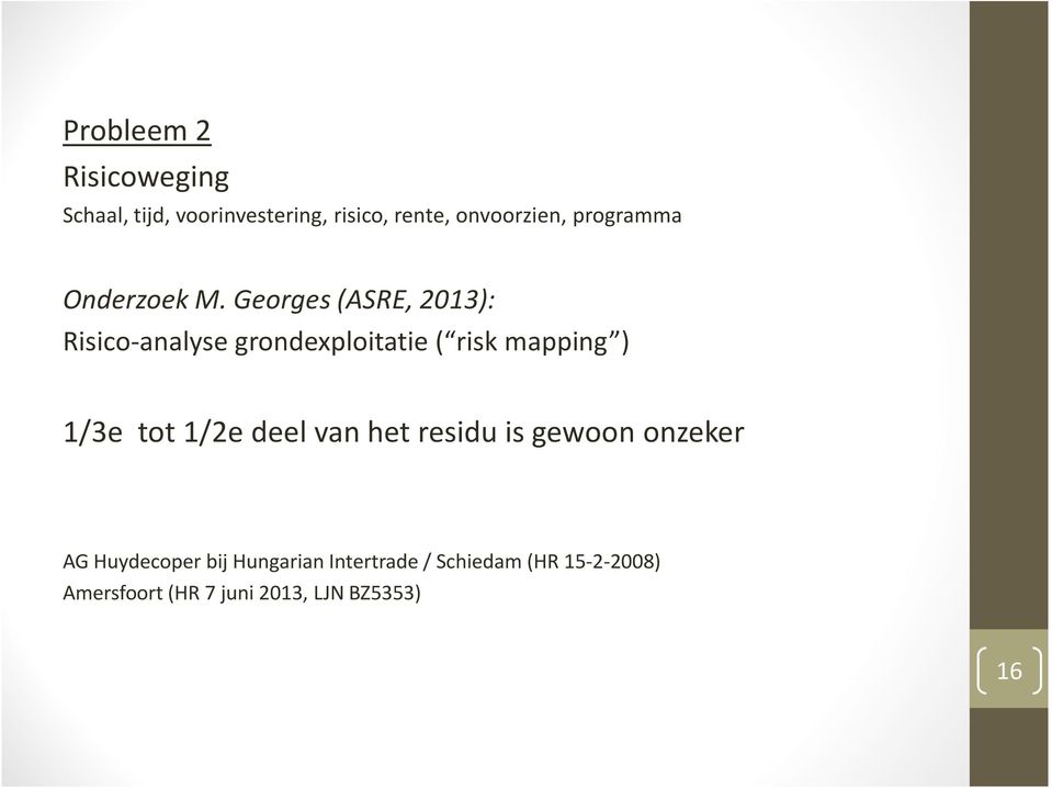 Georges (ASRE, 2013): Risico-analyse grondexploitatie ( risk mapping ) 1/3e tot