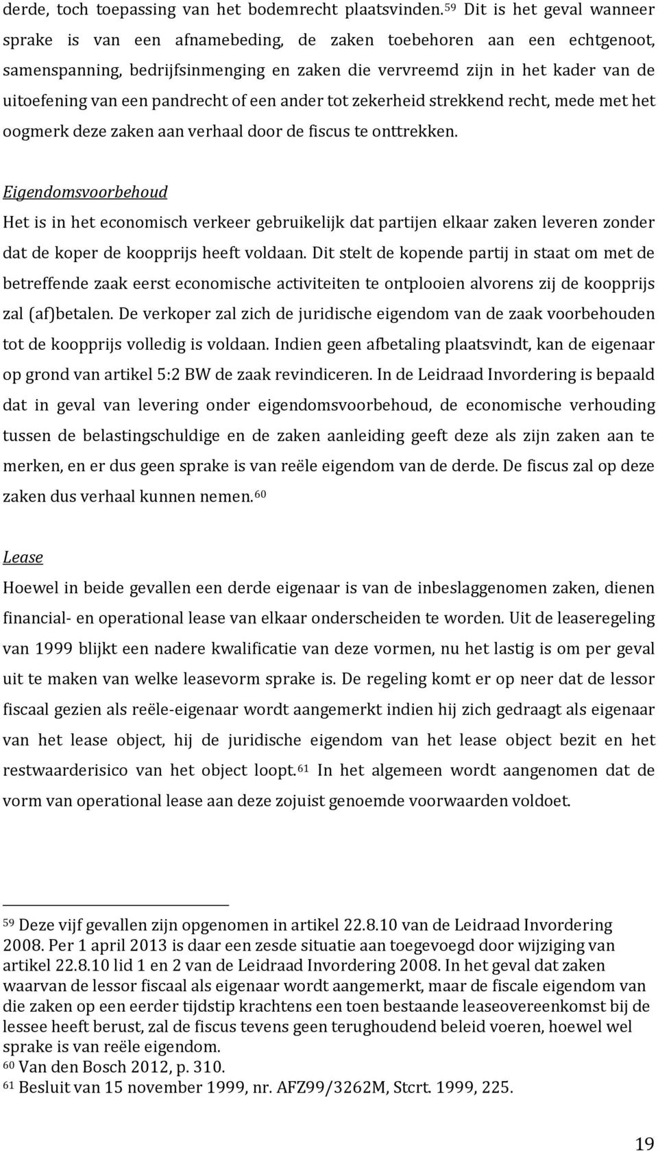 een pandrecht of een ander tot zekerheid strekkend recht, mede met het oogmerk deze zaken aan verhaal door de fiscus te onttrekken.