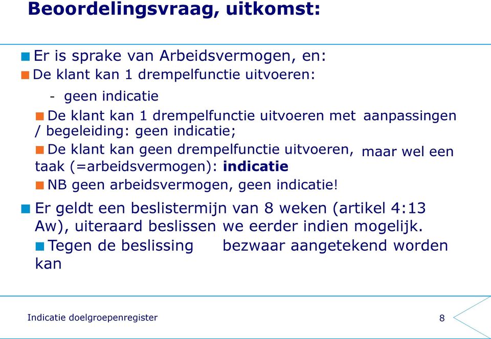 (=arbeidsvermogen): indicatie NB geen arbeidsvermogen, geen indicatie!