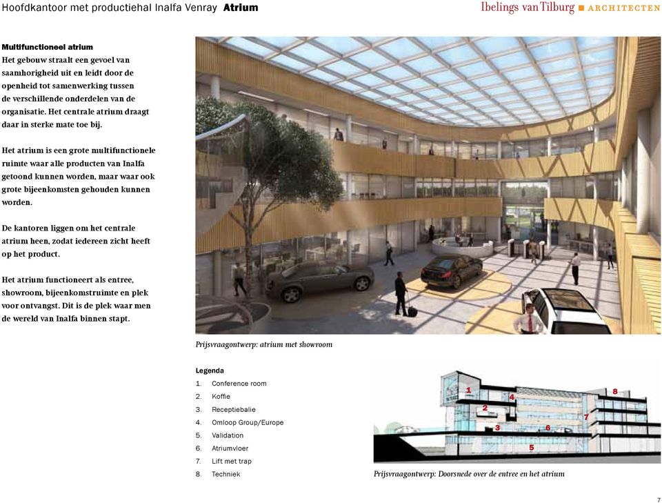 Het atrium is een grote multifunctionele ruimte waar alle producten van Inalfa getoond kunnen worden, maar waar ook grote bijeenkomsten gehouden kunnen worden.