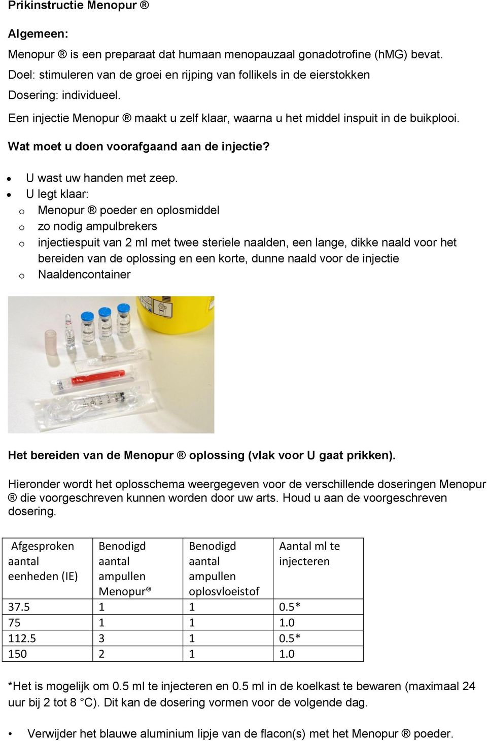 Wat moet u doen voorafgaand aan de injectie? U wast uw handen met zeep.