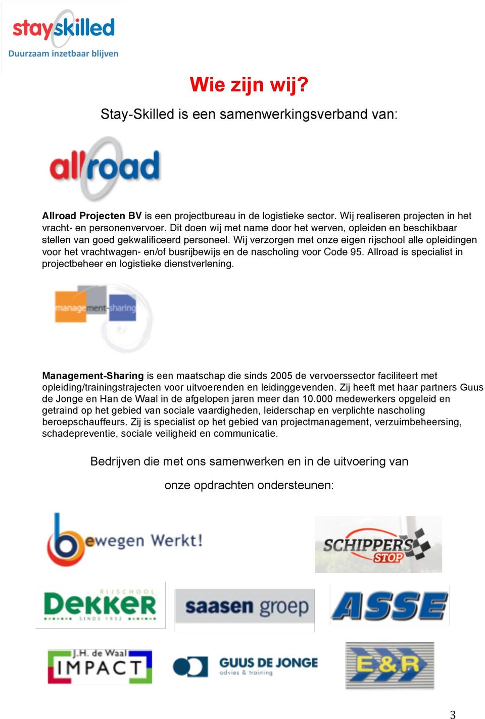 Wij verzorgen met onze eigen rijschool alle opleidingen voor het vrachtwagen- en/of busrijbewijs en de nascholing voor Code 95. Allroad is specialist in projectbeheer en logistieke dienstverlening.