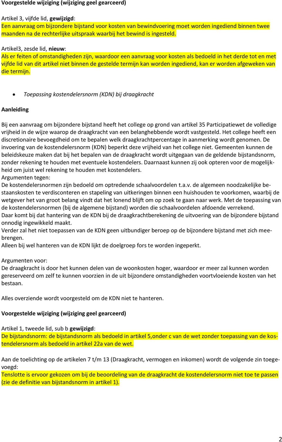 Artikel3, zesde lid, nieuw: Als er feiten of omstandigheden zijn, waardoor een aanvraag voor kosten als bedoeld in het derde tot en met vijfde lid van dit artikel niet binnen de gestelde termijn kan